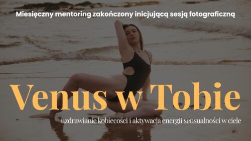 Wenus w Tobie - uzdrawianie kobiecości i aktywacja energii sensualności w ciele