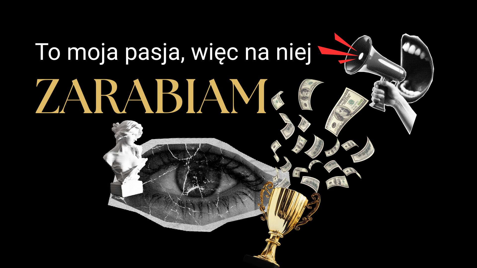 To moja pasja, więc na niej ZARABIAM